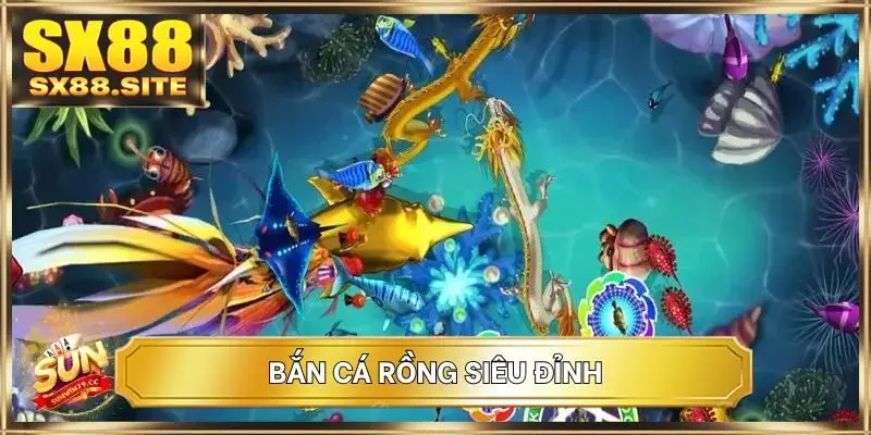 Bắn cá Rồng siêu đỉnh