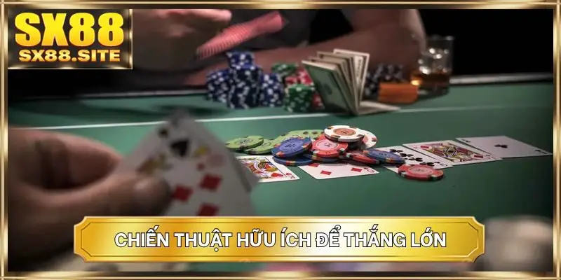 Chiến thuật hữu ích để thắng lớn