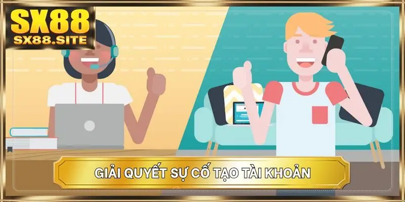 Giải quyết sự cố tạo tài khoản