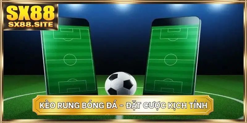 Kèo rung bóng đá