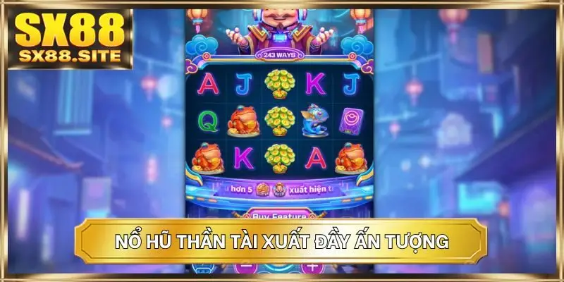 Nổ hũ Thần Tài xuất đầy ấn tượng