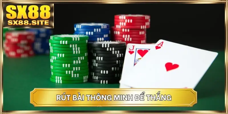 Rút bài thông minh để thắng