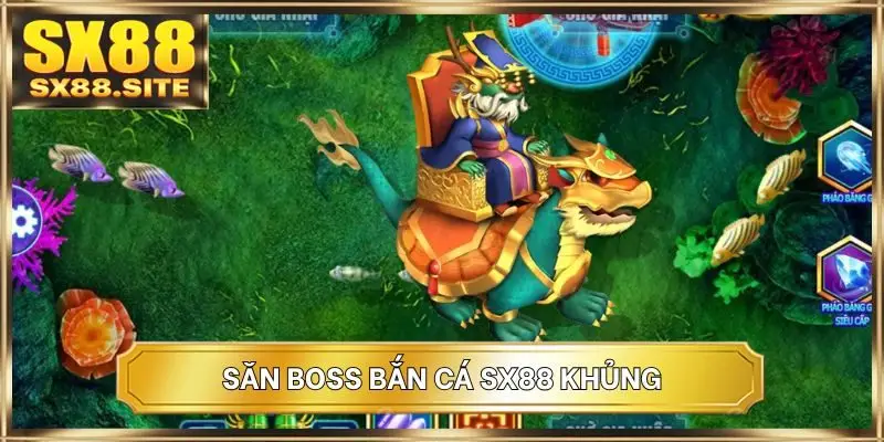 Săn boss bắn cá SX88 khủng
