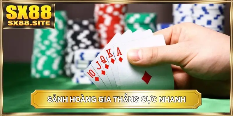 Sảnh Hoàng Gia thắng cực nhanh