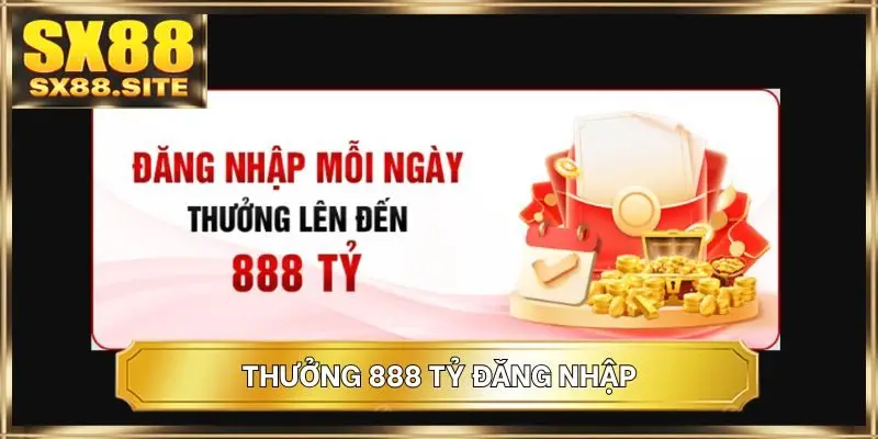 Thưởng 888 tỷ đăng nhập